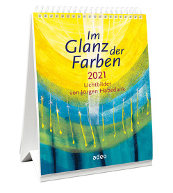 Im Glanz der Farben 2021 – Tischkalender von - Habedank,  Jörgen