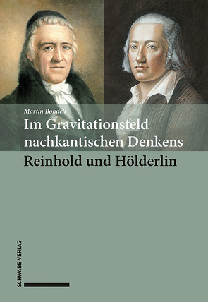 Im Gravitationsfeld nachkantischen Denkens: Reinhold und Hölderlin von Bondeli,  Martin