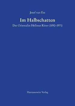 Im Halbschatten Der Orientalist Hellmut Ritter (1892–1971) von Ess,  Josef van