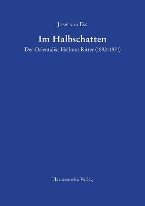 Im Halbschatten Der Orientalist Hellmut Ritter (1892–1971) von Ess,  Josef van
