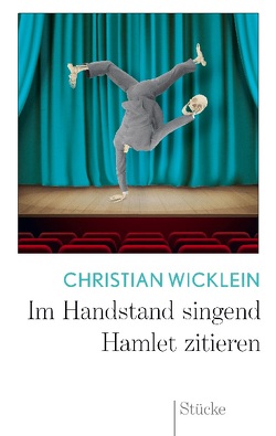 Im Handstand singend Hamlet zitieren von Wicklein,  Christian