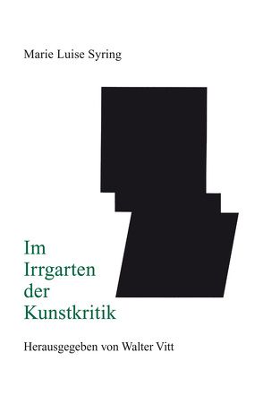 Im Irrgarten der Kunstkritik von Syring,  Marie Luise, Vitt,  Walter