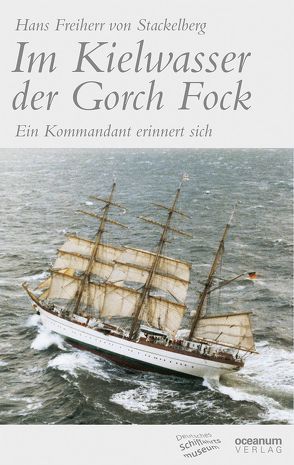 Im Kielwasser der Gorch Fock (Neuausgabe 2014) von Deutsches Schiffahrtsmuseum,  Bremerhaven, Hoops,  Erik, Stackelberg,  Hans von