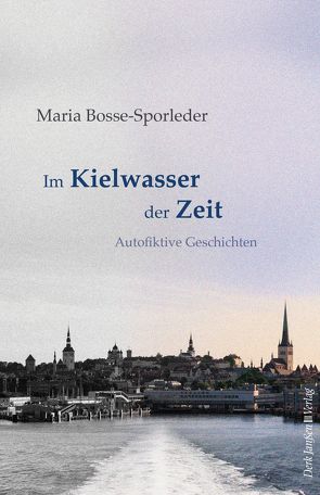 Im Kielwasser der Zeit von Bosse-Sporleder,  Maria