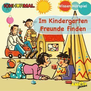 Im Kindergarten Freunde finden – Wissen.Hörspiel ICHHöRMAL von Braun,  Richard, Kehn,  Regina, Petzold,  Bert Alexander