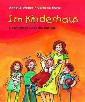 Im Kinderhaus von Annette,  Weber, Cornelia,  Kurtz, Deutscher Caritasverband e. V.