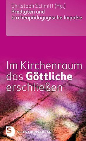 Im Kirchenraum das Göttliche erschließen von Schmitt,  Christoph