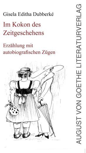 Im Kokon des Zeitgeschehens von Dubberké,  Gisela Editha