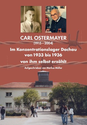 CARL OSTERMAYER Im Konzentrationslager Dachau von 1933 bis 1936 von Mueller,  Markus
