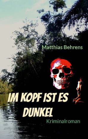 Im Kopf ist es dunkel von Behrens,  Matthias