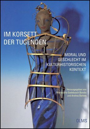 Im Korsett der Tugenden – Moral und Geschlecht im kulturhistorischen Kontext von Bettels,  Andrea, Gadebusch Bondio,  Mariacarla