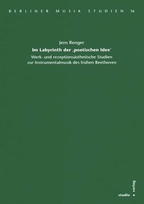 Im Labyrinth der „poetischen Idee“ von Renger,  Jens