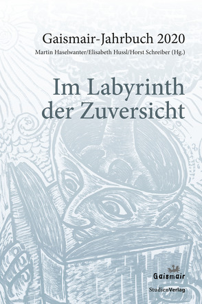 Im Labyrinth der Zuversicht von Haselwanter,  Martin, Hussl,  Elisabeth, Schreiber,  Horst