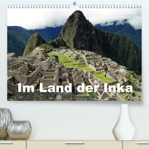 Im Land der Inka (Premium, hochwertiger DIN A2 Wandkalender 2022, Kunstdruck in Hochglanz) von Rudolf Blank,  Dr.