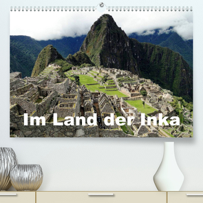 Im Land der Inka (Premium, hochwertiger DIN A2 Wandkalender 2023, Kunstdruck in Hochglanz) von Rudolf Blank,  Dr.