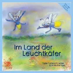 Im Land der Leuchtkäfer von Futterschneider,  Peter