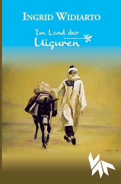 Im Land der Uiguren von Widiarto,  Ingrid