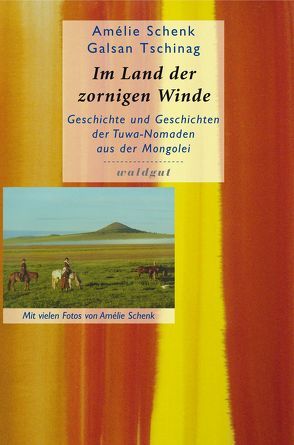 Im Land der zornigen Winde von Schenk,  Amélie, Tschinag,  Galsan