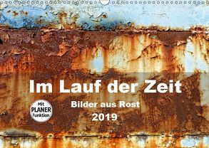 Im Lauf der Zeit – Bilder aus Rost (Wandkalender 2019 DIN A3 quer) von Hilmer-Schröer + Ralf Schröer,  B.