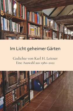 Im Licht geheimer Gärten von Leitner,  Karl Heinrich