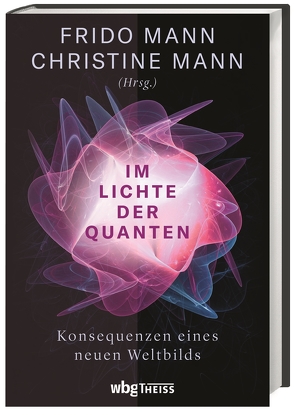 Im Lichte der Quanten von Goernitz,  Thomas, Görnitz,  Brigitte, Keil,  Till, Krüger,  Ralf, Mann,  Christine, Mann,  Frido, Nemat,  Claudia, von Weizsäcker,  Ernst Ulrich