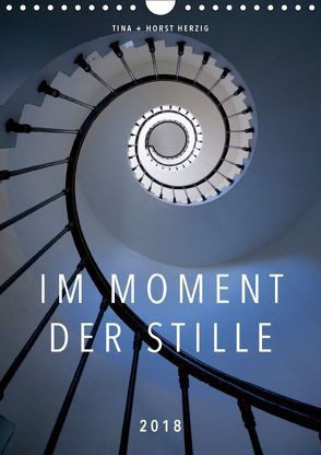 Im Moment der Stille (Wandkalender 2018 DIN A4 hoch) von + Horst Herzig,  Tina