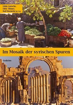 Im Mosaik der syrischen Spuren von Burnicki,  Ralf, Gutsche,  Edda, Tilsner,  Dirk