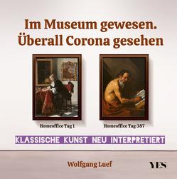 Im Museum gewesen. Überall Corona gesehen von Luef,  Wolfgang