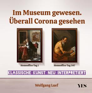 Im Museum gewesen. Überall Corona gesehen von Luef,  Wolfgang