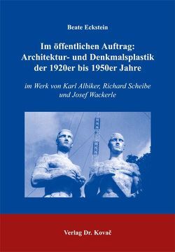 Im öffentlichen Auftrag: Architektur- und Denkmalsplastik der 1920er bis 1950er Jahre von Eckstein,  Beate