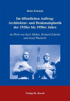 Im öffentlichen Auftrag: Architektur- und Denkmalsplastik der 1920er bis 1950er Jahre von Eckstein,  Beate