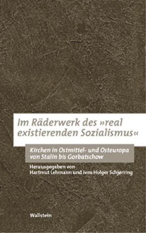 Im Räderwerk des „real existierenden Sozialismus“ von Lehmann,  Hartmut, Schjørring,  Jens H