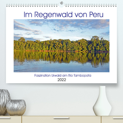 Im Regenwald von Peru, Faszination Urwald am Rio Tambopata (Premium, hochwertiger DIN A2 Wandkalender 2022, Kunstdruck in Hochglanz) von Senff,  Ulrich