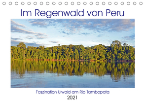Im Regenwald von Peru, Faszination Urwald am Rio Tambopata (Tischkalender 2021 DIN A5 quer) von Senff,  Ulrich
