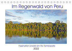 Im Regenwald von Peru, Faszination Urwald am Rio Tambopata (Tischkalender 2022 DIN A5 quer) von Senff,  Ulrich