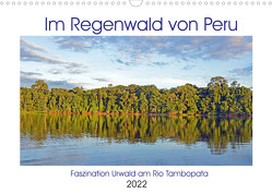 Im Regenwald von Peru, Faszination Urwald am Rio Tambopata (Wandkalender 2022 DIN A3 quer) von Senff,  Ulrich