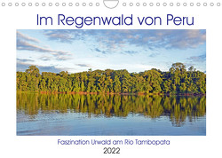 Im Regenwald von Peru, Faszination Urwald am Rio Tambopata (Wandkalender 2022 DIN A4 quer) von Senff,  Ulrich