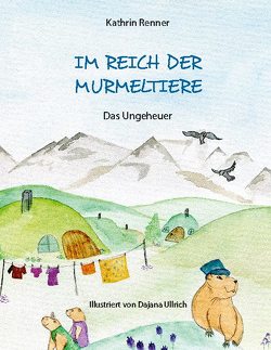 Im Reich der Murmeltiere von Renner,  Kathrin, Ullrich,  Dajana