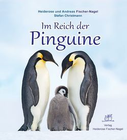 Im Reich der Pinguine von Christmann,  Stefan, Fischer-Nagel Andreas, Fischer-Nagel,  Heiderose