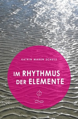 Im Rhythmus der Elemente von Schulz,  Katrin Maren