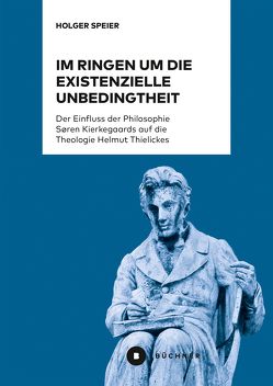 Im Ringen um die existenzielle Unbedingtheit von Speier,  Holger