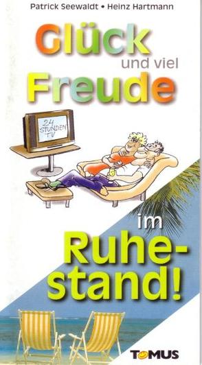 Glück und viel Freude im Ruhestand! von Hartmann,  Heinz, Seewaldt,  Patrick