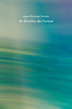 Im Schatten der Corona von Schuster,  Agnes