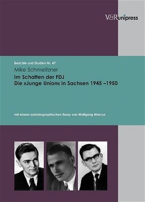 Im Schatten der FDJ. Die »Junge Union« in Sachsen 1945–1950 von Schmeitzner,  Mike