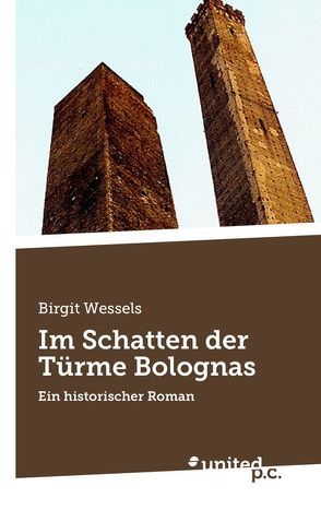 Im Schatten der Türme Bolognas von Wessels,  Birgit