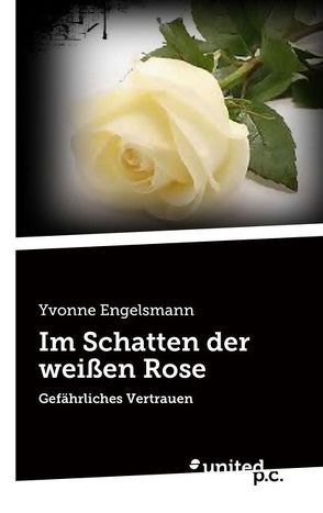 Im Schatten der weißen Rose von Engelsmann,  Yvonne