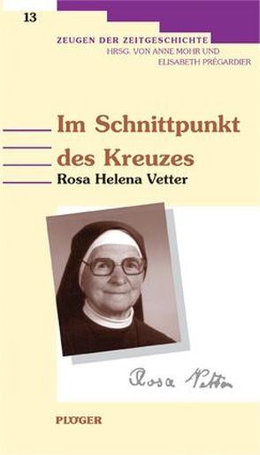 Im Schnittpunkt des Kreuzes: Rosa Helena Vetter (1905-1995) von Prégardier,  Elisabeth