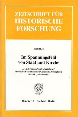 Im Spannungsfeld von Staat und Kirche. von Gross,  Marie-Antoinette, Pohlig,  Matthias, Schilling,  Heinz