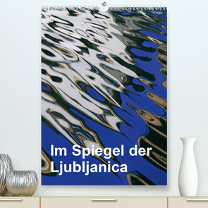 Im Spiegel der Ljubljanica (Premium, hochwertiger DIN A2 Wandkalender 2020, Kunstdruck in Hochglanz) von Sock,  Reinhard