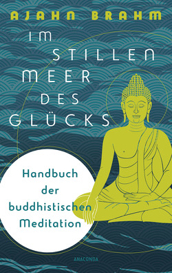 Im stillen Meer des Glücks – Handbuch der buddhistischen Meditation von Brahm,  Ajahn, Lehner,  Jochen